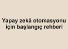 Yapay zekâ otomasyonu için başlangıç rehberi