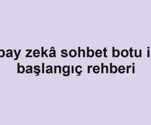 Yapay zekâ sohbet botu için başlangıç rehberi