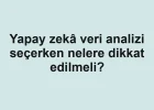 Yapay zekâ veri analizi seçerken nelere dikkat edilmeli?